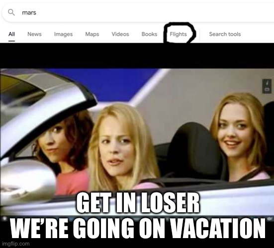 Ight see you guys in a century | GET IN LOSER WE’RE GOING ON VACATION | image tagged in get in loser | made w/ Imgflip meme maker