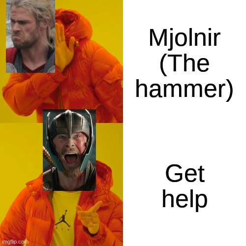 Drake Hotline Bling Meme | Mjolnir (The hammer); Get help | image tagged in memes,drake hotline bling | made w/ Imgflip meme maker