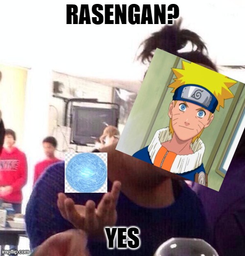 meme | RASENGAN? YES | image tagged in memes,black girl wat | made w/ Imgflip meme maker