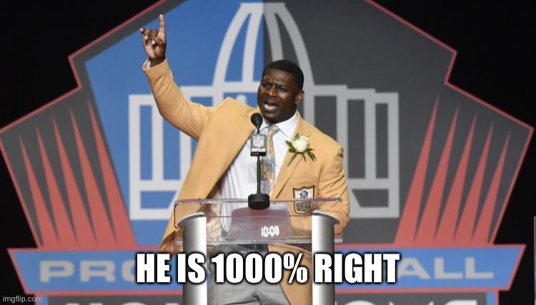 LT - He's RIGHT you Know - Hall of Fame | HE IS 1000% RIGHT | image tagged in lt - he's right you know - hall of fame | made w/ Imgflip meme maker