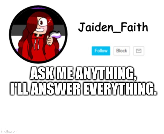 Jaiden Announcment | ASK ME ANYTHING, I'LL ANSWER EVERYTHING. | made w/ Imgflip meme maker