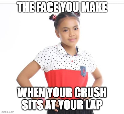 Happy Asian girl | THE FACE YOU MAKE; WHEN YOUR CRUSH SITS AT YOUR LAP | image tagged in angry man | made w/ Imgflip meme maker