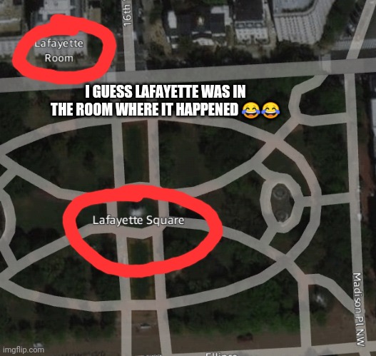 I'm going there next year!!!! | I GUESS LAFAYETTE WAS IN THE ROOM WHERE IT HAPPENED 😂😂 | image tagged in hamilton,lafayette,washington dc | made w/ Imgflip meme maker