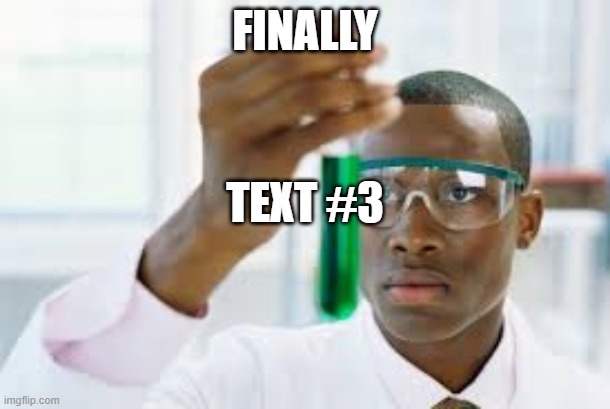 The sequel to Bottom Text | FINALLY; TEXT #3 | image tagged in finally | made w/ Imgflip meme maker