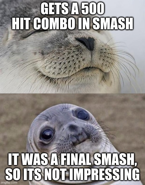 Short Satisfaction VS Truth Meme |  GETS A 500 HIT COMBO IN SMASH; IT WAS A FINAL SMASH, SO ITS NOT IMPRESSING | image tagged in memes,short satisfaction vs truth,lolz | made w/ Imgflip meme maker