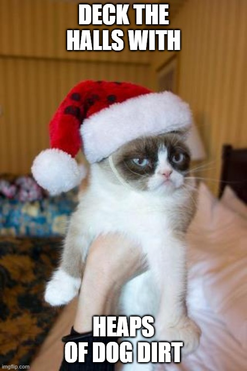 Grumpy Cat Christmas | DECK THE HALLS WITH; HEAPS OF DOG DIRT | image tagged in memes,grumpy cat christmas,grumpy cat,funny,cats,dog poop | made w/ Imgflip meme maker