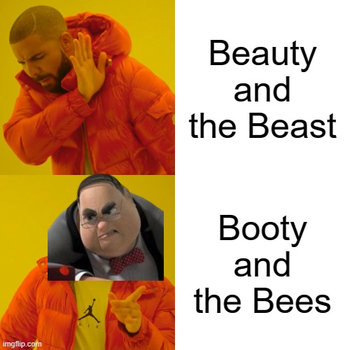 Remember when Mr Montgomery got stung? | Beauty and the Beast; Booty and the Bees | image tagged in memes,drake hotline bling | made w/ Imgflip meme maker