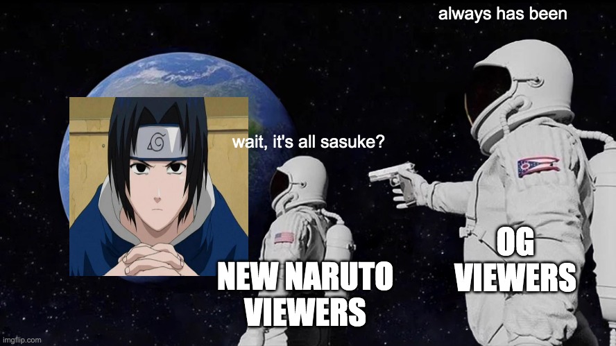 Always Has Been Meme | always has been; wait, it's all sasuke? OG VIEWERS; NEW NARUTO VIEWERS | image tagged in memes,always has been | made w/ Imgflip meme maker