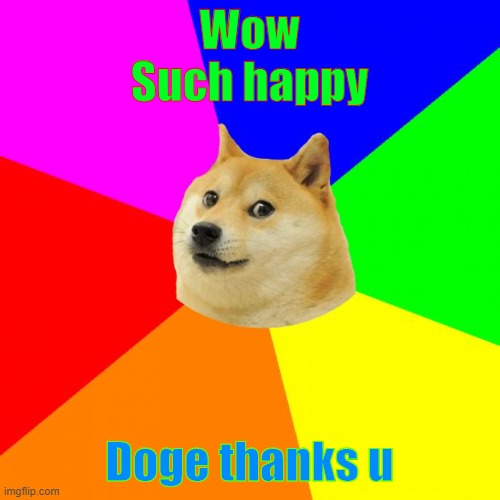 Advice Doge Meme | Wow
Such happy Doge thanks u | image tagged in memes,advice doge | made w/ Imgflip meme maker