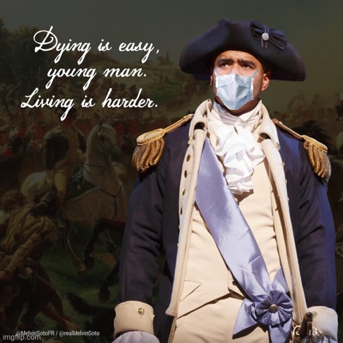 Stay Alive. Mask up! | image tagged in george washington dying is easy young man,face mask,covid-19,coronavirus,george washington,safety first | made w/ Imgflip meme maker