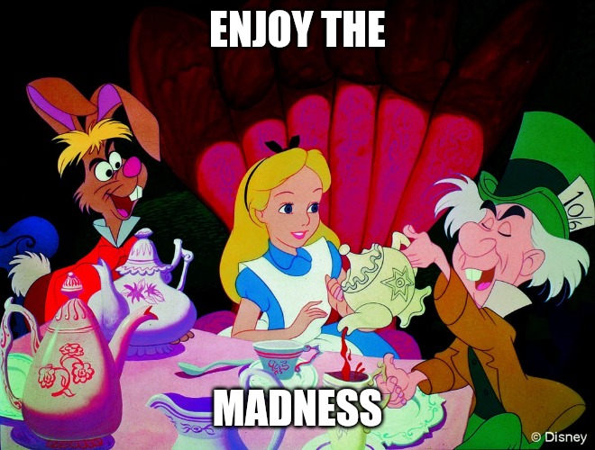 Alice in wonderland | ENJOY THE; MADNESS | image tagged in alice in wonderland | made w/ Imgflip meme maker