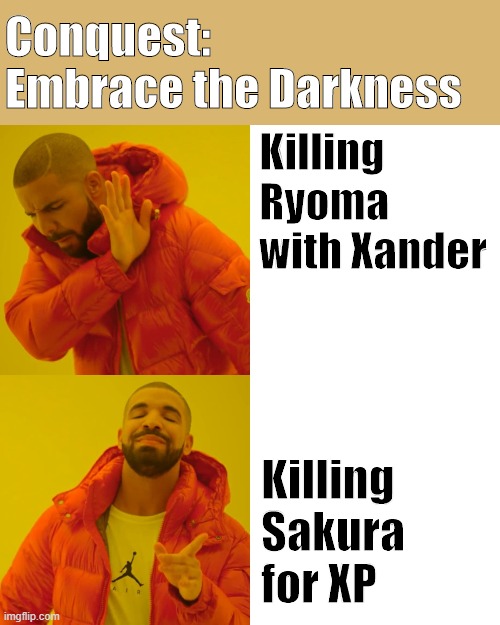 Drake Hotline Bling Meme | Conquest: Embrace the Darkness; Killing Ryoma with Xander; Killing Sakura for XP | image tagged in memes,drake hotline bling,fire emblem fates | made w/ Imgflip meme maker