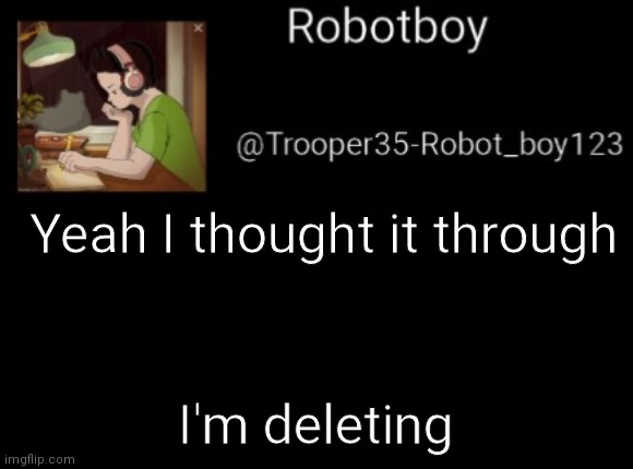 Dark mode version of this | Yeah I thought it through; I'm deleting | image tagged in dark mode version of this | made w/ Imgflip meme maker