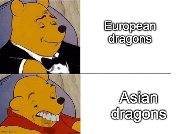 Lol asian dragosn look deformed imo | European dragons; Asian dragons | image tagged in tuxedo winnie the pooh 4 panel | made w/ Imgflip meme maker