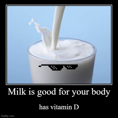 Milk | image tagged in funny,demotivationals,normie | made w/ Imgflip demotivational maker