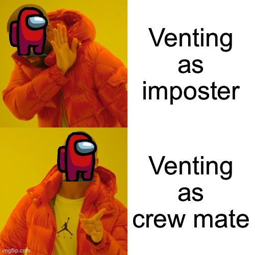 Drake Hotline Bling | Venting as imposter; Venting as crew mate | image tagged in memes,drake hotline bling | made w/ Imgflip meme maker