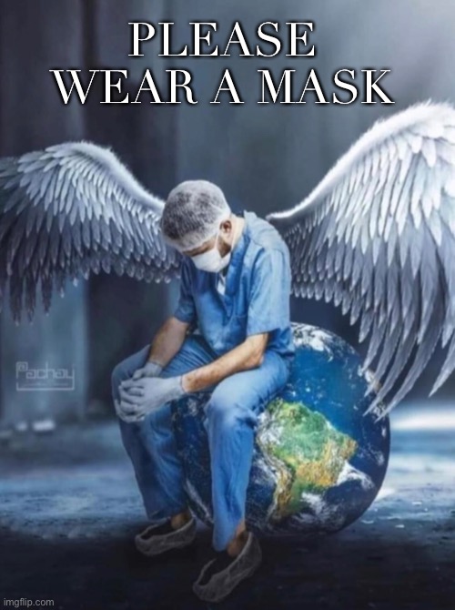 Wear a mask | PLEASE WEAR A MASK | image tagged in wear a mask,doctor with angel wings,doctor covid,tired doctor,covid,coronavirus | made w/ Imgflip meme maker