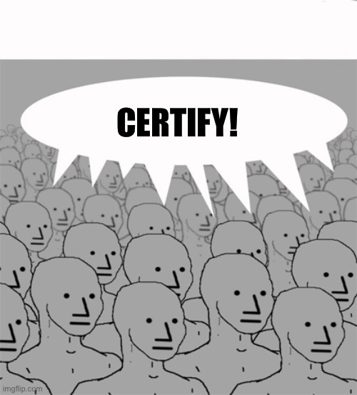 NPCProgramScreed | CERTIFY! | image tagged in npcprogramscreed | made w/ Imgflip meme maker