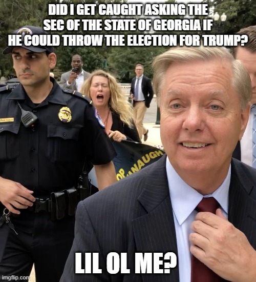 Lindsey Graham Thug Life | DID I GET CAUGHT ASKING THE SEC OF THE STATE OF GEORGIA IF HE COULD THROW THE ELECTION FOR TRUMP? LIL OL ME? | image tagged in lindsey graham thug life | made w/ Imgflip meme maker