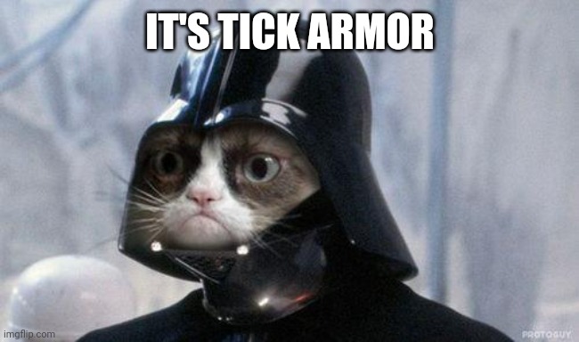 Grumpy Cat Star Wars | IT'S TICK ARMOR | image tagged in memes,grumpy cat star wars,grumpy cat | made w/ Imgflip meme maker