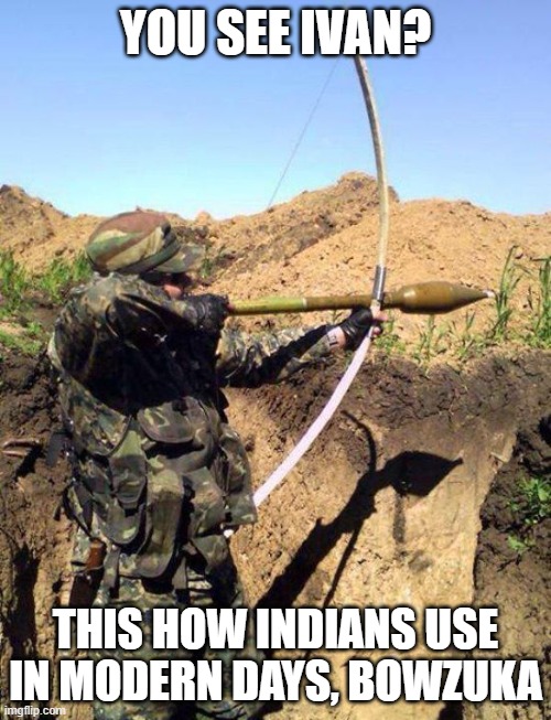 RPG Bow - You See Ivan | YOU SEE IVAN? THIS HOW INDIANS USE IN MODERN DAYS, BOWZUKA | image tagged in rpg bow - you see ivan | made w/ Imgflip meme maker