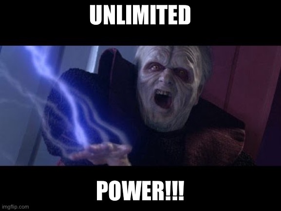 Unlimited Power | UNLIMITED POWER!!! | image tagged in unlimited power | made w/ Imgflip meme maker