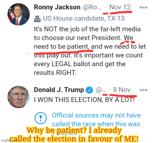 Be patient |  Why be patient? I already called the election in favour of ME! | image tagged in patience,election,donald trump,ronny jackson | made w/ Imgflip meme maker