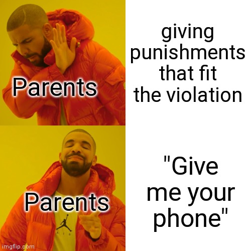 F a c t s | giving punishments that fit the violation; Parents; "Give me your phone"; Parents | image tagged in memes,drake hotline bling | made w/ Imgflip meme maker