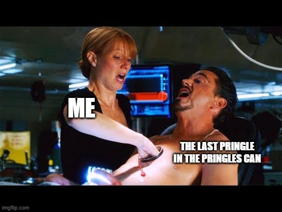 pepper and tony | ME; THE LAST PRINGLE IN THE PRINGLES CAN | image tagged in pepper and tony,marvel | made w/ Imgflip meme maker