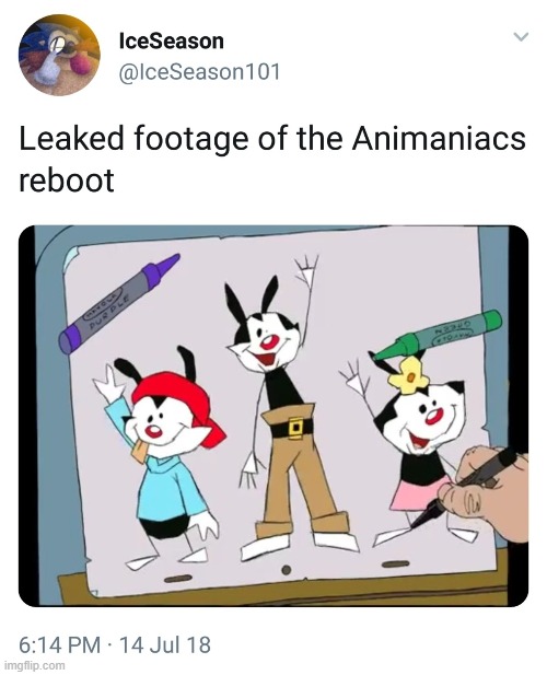 what would happen if they got lazier with the animaniacs reboot animation in season 2 | image tagged in memes,funny,twitter,animaniacs,leaks | made w/ Imgflip meme maker