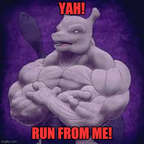 YAH! RUN FROM ME! | made w/ Imgflip meme maker