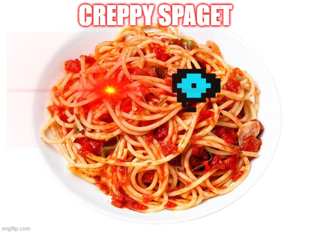 Creppy Pasta | CREPPY SPAGET | image tagged in spaghetti | made w/ Imgflip meme maker