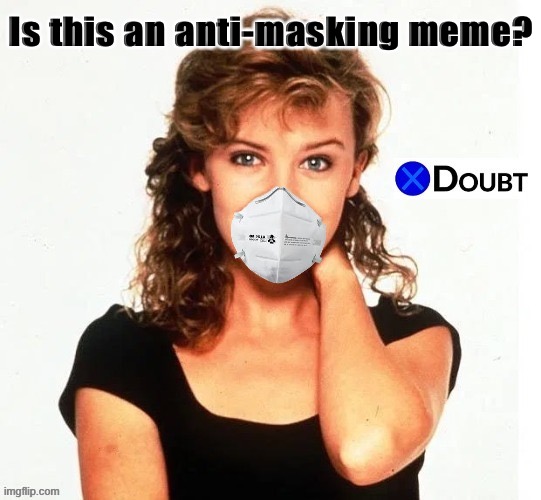 Well, does it look like it? | Is this an anti-masking meme? | image tagged in kylie x doubt with face mask,face mask,covid-19,coronavirus,social distancing,social distance | made w/ Imgflip meme maker