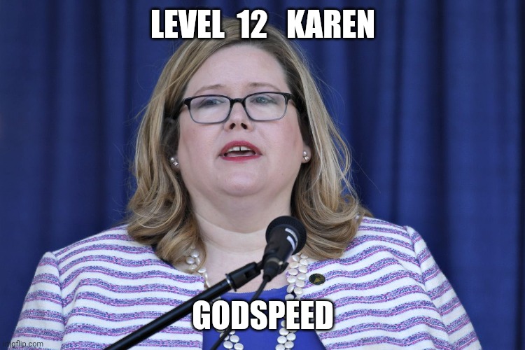 Emily Murphy | LEVEL  12   KAREN; GODSPEED | image tagged in karen,karens,donald trump | made w/ Imgflip meme maker