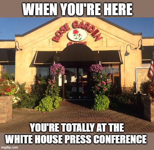 WHEN YOU'RE HERE; YOU'RE TOTALLY AT THE WHITE HOUSE PRESS CONFERENCE | made w/ Imgflip meme maker