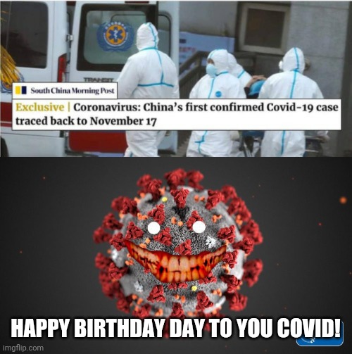 HAPPY BIRTHDAY DAY TO YOU COVID! | image tagged in covid 19,memes | made w/ Imgflip meme maker