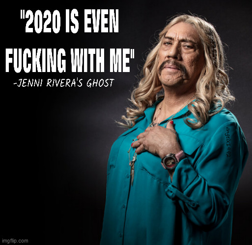 image tagged in danny trejo,jenni rivera,jenni,ghost,2020 sucks,mexican | made w/ Imgflip meme maker
