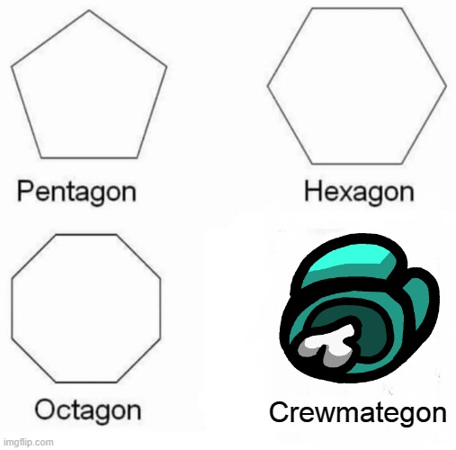 Pentagon Hexagon Octagon Crewmategon | Crewmategon | image tagged in memes,pentagon hexagon octagon | made w/ Imgflip meme maker