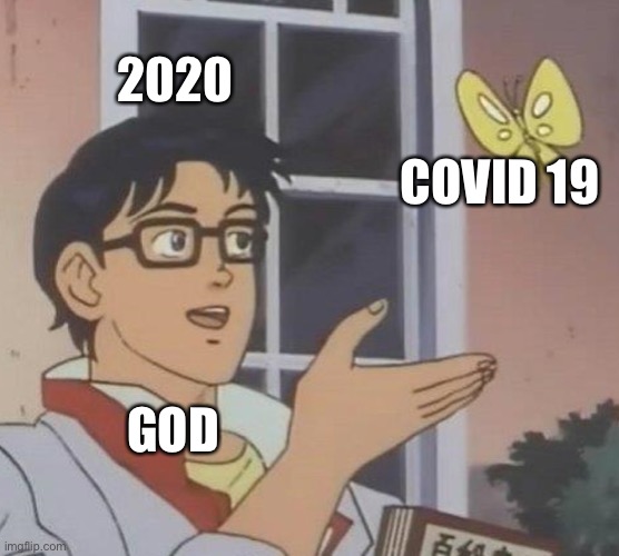 Is This A Pigeon Meme | 2020; COVID 19; GOD | image tagged in memes,is this a pigeon | made w/ Imgflip meme maker