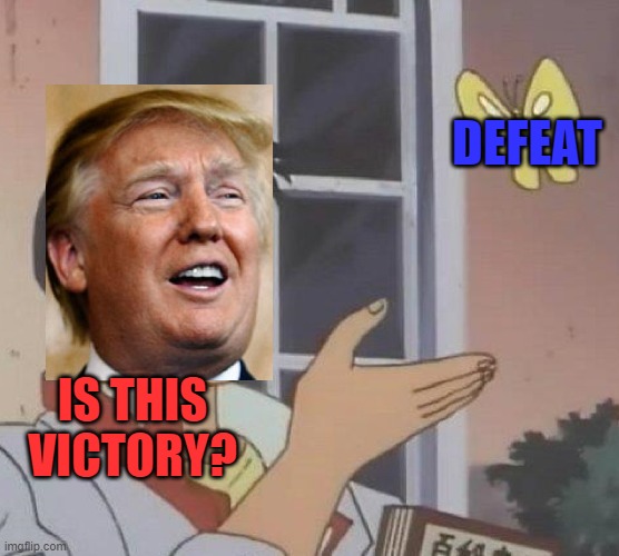 No Donald, it's not. | DEFEAT; IS THIS VICTORY? | image tagged in memes,is this a pigeon,sore loser,victory,democrats,election 2020 | made w/ Imgflip meme maker