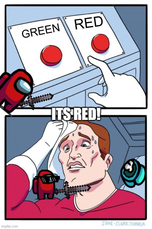 Two Buttons | RED; GREEN; ITS RED! | image tagged in memes,two buttons | made w/ Imgflip meme maker