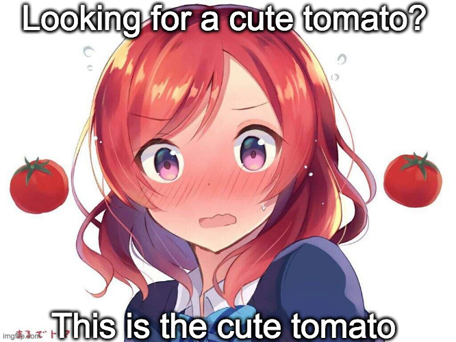 Tomato Maki | Looking for a cute tomato? This is the cute tomato | image tagged in anime meme,love live | made w/ Imgflip meme maker