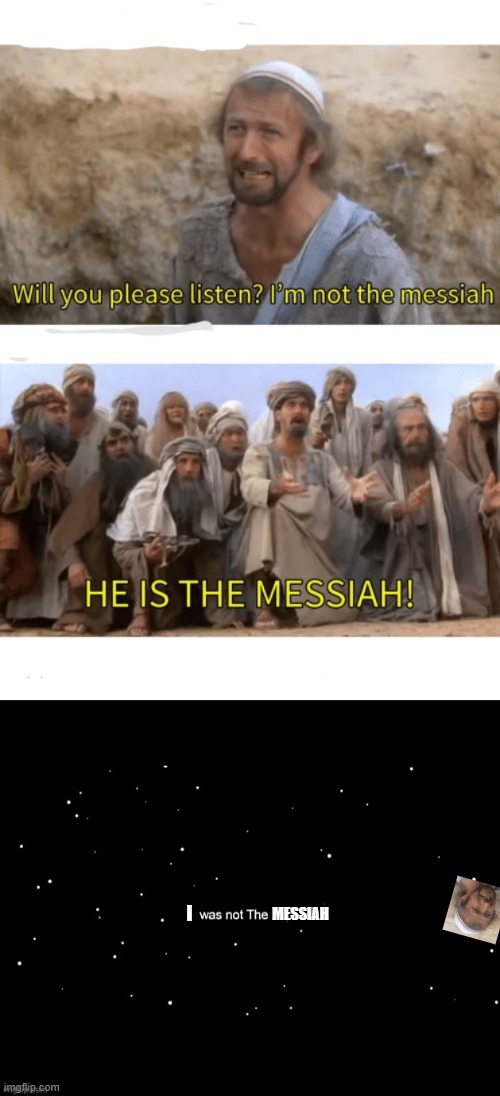 i was not the messiah | I; MESSIAH | image tagged in he is the messiah,x was not the imposter | made w/ Imgflip meme maker