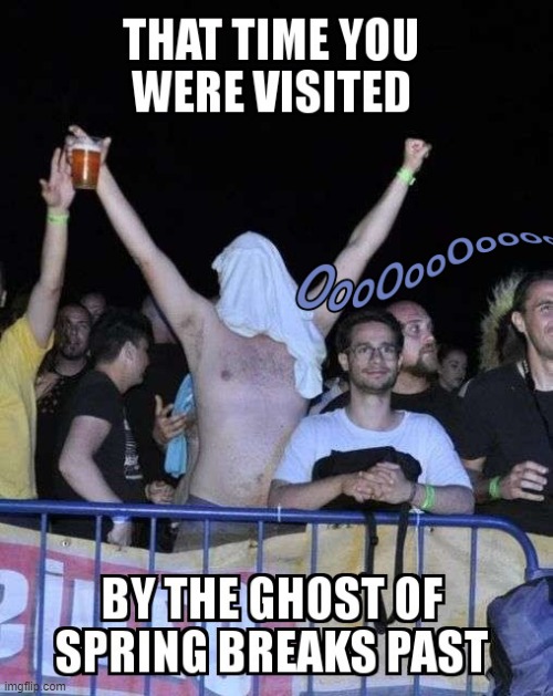 A ghost! A very very pale ghost! | image tagged in memes,spring break,ghost,drunk,shirtless | made w/ Imgflip meme maker