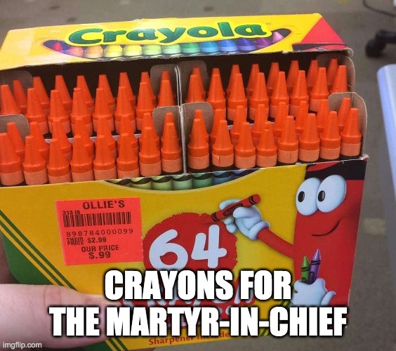 crayons | CRAYONS FOR THE MARTYR-IN-CHIEF | image tagged in annoying orange,coloring | made w/ Imgflip meme maker