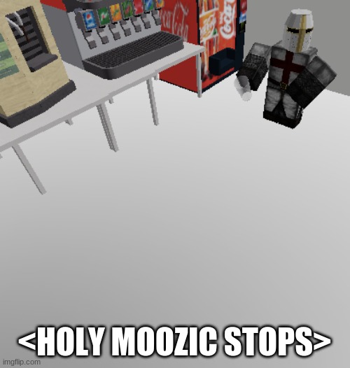 Roblox holy music stops meme | <HOLY MOOZIC STOPS> | image tagged in roblox holy music stops meme | made w/ Imgflip meme maker