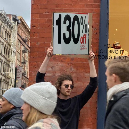 wrong side of the sighn | YOUR HOLDING IT WRONG IDIOT | image tagged in memes,guy holding cardboard sign,opps | made w/ Imgflip meme maker