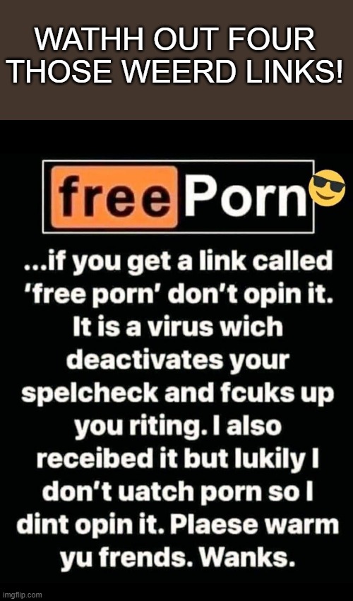 WATHH OUT FOUR THOSE WEERD LINKS! | image tagged in funny,fun | made w/ Imgflip meme maker