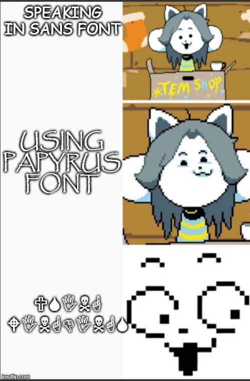 wingdings | SPEAKING IN SANS FONT; USING PAPYRUS FONT; USING WINGDINGS | image tagged in undertale | made w/ Imgflip meme maker