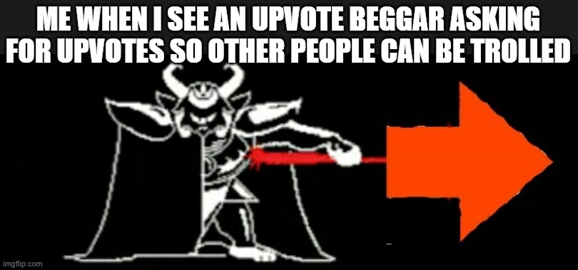 downvote button go brrrrrrrrr | ME WHEN I SEE AN UPVOTE BEGGAR ASKING FOR UPVOTES SO OTHER PEOPLE CAN BE TROLLED | image tagged in asgore downvote | made w/ Imgflip meme maker